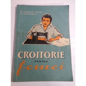   CROITORIE  PENTRU  FEMEI  -  N. STANESCU-TAUTU * M. ANDRUSCA  